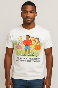 Thumbnail for Childhood The Ladies All Want Some of Jack's Sweet Dark Chocolate White Tshirt