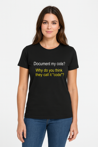 Thumbnail for Document my Code? isn't That Why They Call it Code? Tshirt: Black With White Print