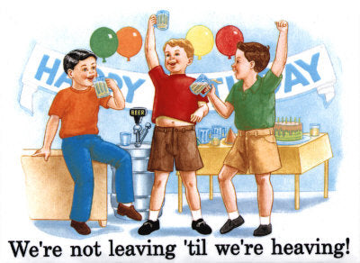 Childhood We're Not Leaving Till We're Heaving!