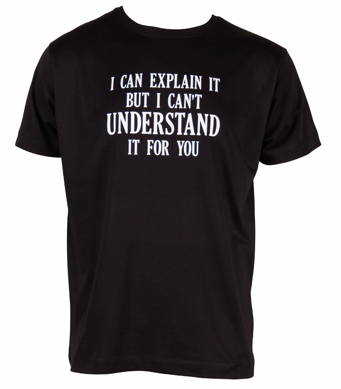 Explain But Not Understand For You Black Tshirt White Print - TshirtNow.net